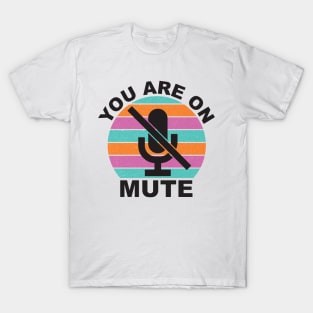 You are on mute T-Shirt